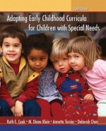 Adapting Early Childhood Curricula for Children with Special Needs (8th Edition) - Ruth E. Cook, M. Diane Klein, Deborah Chen, Annette Tessier