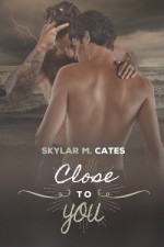 Close to You - Skylar M. Cates