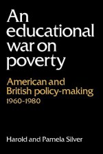 An Educational War on Poverty: American and British Policy-Making 1960 1980 - Harold Silver, Pamela Silver