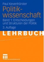 Politikwissenschaft: Band 1: Entscheidungen Und Strukturen Der Politik - Paul Kevenh Rster