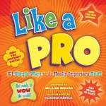 Like A Pro: 101 Simple Ways to Do Really Important Stuff - Helaine Becker, Claudia Davila