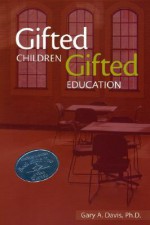 Gifted Children and Gifted Education: A Handbook for Teachers and Parents - Gary A. Davis