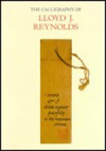 The Calligraphy of Lloyd J. Reynolds: A Contemporary American Writing Master - William Gunderson, Charles Lehman