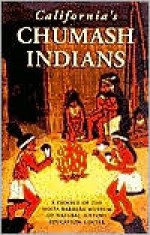 California's Chumash Indians - Santa Barbara Museum of Natural History, Pam Hoeft, Ann Powell, Jan Timbrook, Patricia Campbell