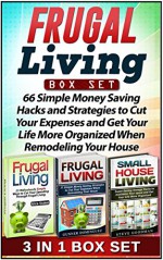 Frugal Living Box Set: 66 Simple Money Saving Hacks and Strategies to Cut Your Expenses and Get Your Life More Organized When Remodeling Your House (Frugal ... living made easy, Frugal living tips) - Alice Stokes