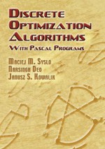 Discrete Optimization Algorithms: with Pascal Programs - MacIej M. Syslo, Janusz S. Kowalik, Narsingh Deo