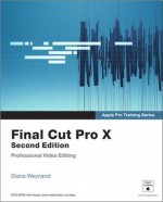 Apple Pro Training Series: Final Cut Pro X, 2/E - Diana Weynand