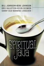 Spiritual Java - Bill Johnson, Kris Vallotton, Kevin Dedmon, Beni Johnson, Danny Silk, Banning Liebscher