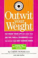 Outwit Your Weight - Cathy A. Nonas, Jennifer Bright, Julia VanTine