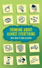 Thinking About Almost Everything: New Ideas to Light up Minds - Ash Amin, Michael O'Neill, Michael O?Neill