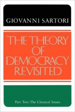 The Theory of Democracy Revisited, Part Two: The Classical Issues - Giovanni Sartori