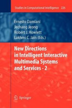 New Directions in Intelligent Interactive Multimedia Systems and Services - 2 - Ernesto Damiani, Jechang Jeong