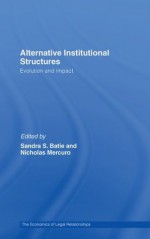 Alternative Institutional Structures: Evolution and impact (The Economics of Legal Relationships) - Sandra Batie, Nicholas Mercuro