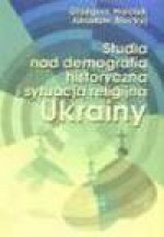 Studia nad demografią historyczną i sytuacją religijną Ukrainy - Grzegorz Hryciuk