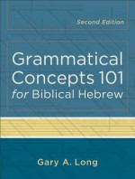 Grammatical Concepts 101 for Biblical Hebrew - Gary Long