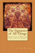 The Signature of All Things - Jacob Boehme