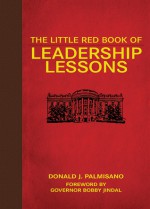 The Little Red Book of Leadership Lessons - Donald J. Palmisano