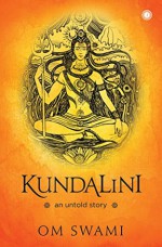 KUNDALINI : AN UNTOLD STORY by Om Swami (2016-11-09) - Om Swami