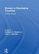 Women in Developing Countries: A Policy Focus - Kathleen A. Staudt, Jane S. Jaquette