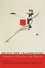 Brave New Classrooms: Democratic Education & the Internet - Mark Pegrum, Joe Lockard