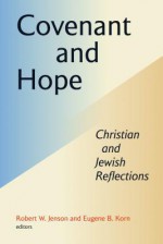 Covenant and Hope: Christian and Jewish Reflections - Robert W. Jenson, Eugene Korn