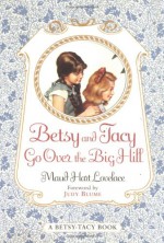 Betsy and Tacy Go Over the Big Hill - Maud Hart Lovelace, Lois Lenski