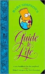 Bart Simpson's Guide to Life: A Wee Handbook for the Perplexed - Matt Groening