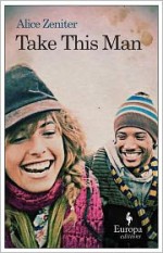 Take This Man - Alice Zeniter, Alison Anderson