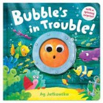 Bubbles in Trouble!. Illustrated by AG Jatkowska - Ag Jatkowska