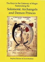 The Keys to the Gateway of Magic: Summoning the Solomonic Archangels & Demon Princes - Stephen Skinner, David Rankine