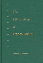 The Ethical Muse of Franco Fortini - Thomas E. Peterson