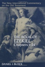 The Book of Ezekiel, Chapters 1-24 - Daniel I. Block