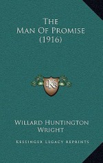 The Man of Promise (1916) - Willard Huntington Wright, S.S. Van Dine