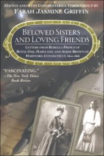 Beloved Sisters and Loving Friends: Letters from Rebecca Primus of Royal Oak, Maryland, and Addie Brown of Hartford, Connecticut, 1854-1868 - Farah Jasmine Griffin