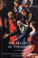 Practice of Theology: A Reader - Colin E. Gunton