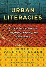 Urban Literacies: Critical Perspectives on Language, Learning, and Community - Valerie Kinloch, Carol D. Lee and Arnetha Ball