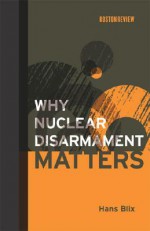 Why Nuclear Disarmament Matters - Hans Blix