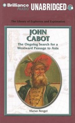 John Cabot: The Ongoing Search for a Westward Passage to Asia - Marian Rengel, Eileen Stevens