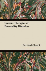 Current Therapies of Personality Disorders - Bernard Glueck