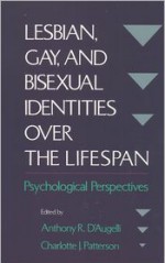 Lesbian, Gay, and Bisexual Identities Over the Lifespan: Psychological Perspectives - Anthony R. D'Augelli, Charlotte Patterson