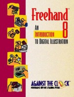 FreeHand 8: An Introduction to Digital Illustration - Against the Clock, Dean Bagley, David Broudy, Gavin Nagamoto