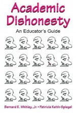 Academic Dishonesty: an educator's guide - Bernard E. Whitley Jr., Patricia Keith-Spiegel