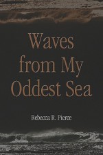 Waves from My Oddest Sea - Rebecca Pierce