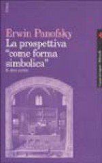 La prospettiva "come forma simbolica" e altri scritti - Erwin Panofsky, Guido D. Neri, Marisa Dalai, Enrico Filippini