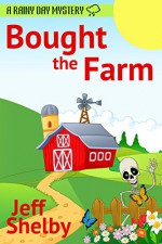 Bought The Farm (A Rainy Day Mystery Book 1) - Jeff Shelby