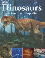 Dinosaurs: A Visual Encyclopedia - Wendy Horobin