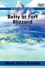 Betty at Fort Blizzard - Molly Elliot Seawell