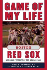 Game of My Life Boston Red Sox: Memorable Stories of Red Sox Baseball - Chaz Scoggins, Johnny Pesky