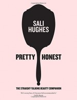 Pretty Honest: The Straight-talking Beauty Companion - Sali Hughes