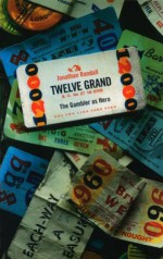 Twelve Grand: The Gambler as Hero - Jonathan Rendall